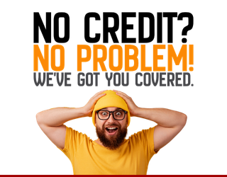 No credit, No problem! We've got you covered!