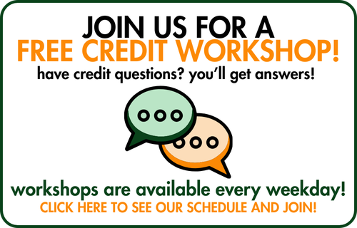 Join us for a free credit workshop! Have credit questions? You'll get answers! Workshops are available every weekday! Click here to see our schedule and join!